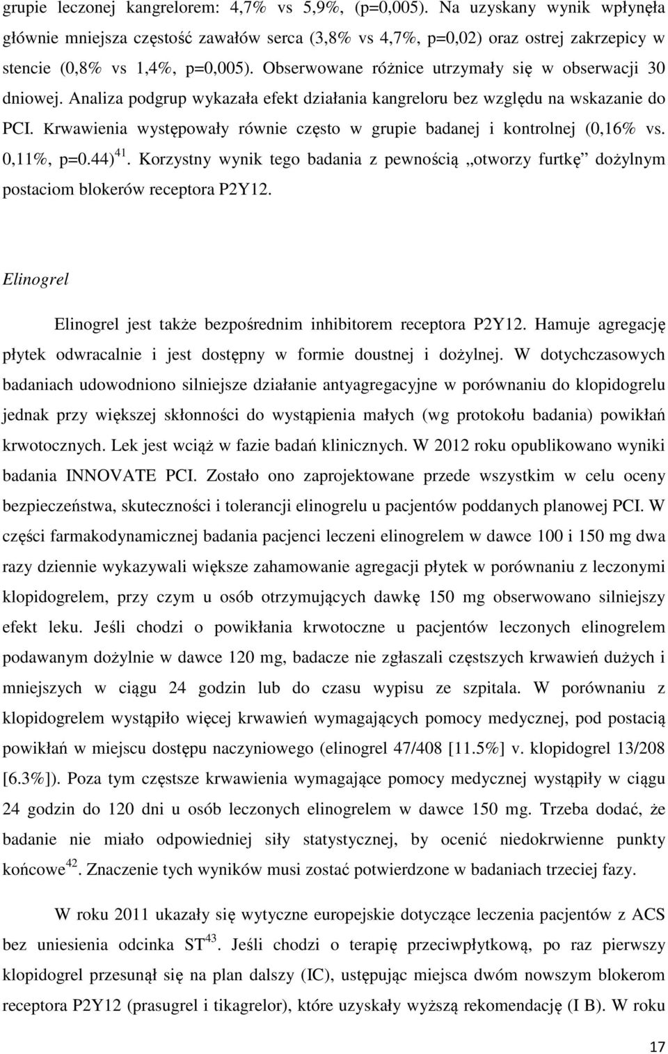 Obserwowane różnice utrzymały się w obserwacji 30 dniowej. Analiza podgrup wykazała efekt działania kangreloru bez względu na wskazanie do PCI.