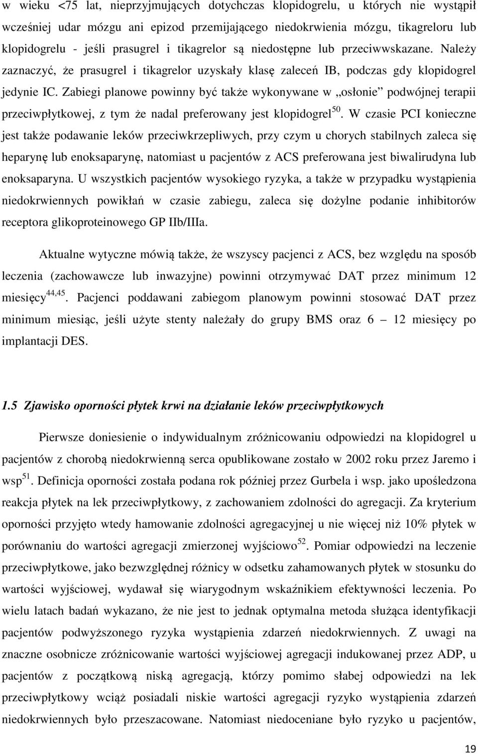 Zabiegi planowe powinny być także wykonywane w osłonie podwójnej terapii przeciwpłytkowej, z tym że nadal preferowany jest klopidogrel 50.