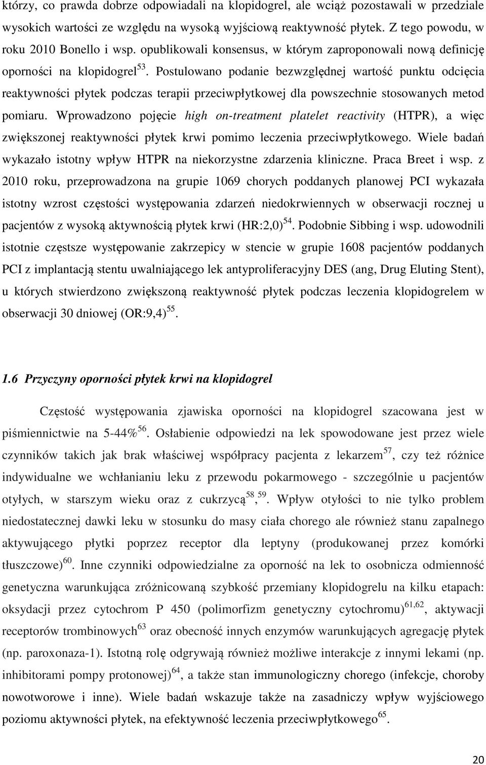 Postulowano podanie bezwzględnej wartość punktu odcięcia reaktywności płytek podczas terapii przeciwpłytkowej dla powszechnie stosowanych metod pomiaru.