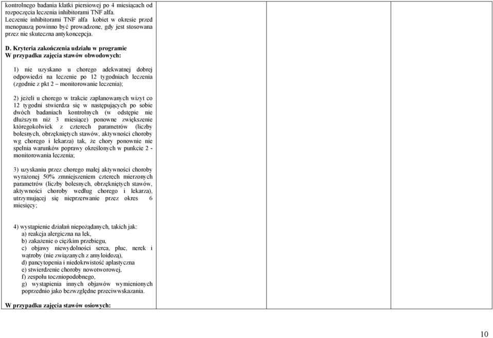 Kryteria zakończenia udziału w programie W przypadku zajęcia stawów obwodowych: 1) nie uzyskano u chorego adekwatnej dobrej odpowiedzi na leczenie po 12 tygodniach leczenia (zgodnie z pkt 2