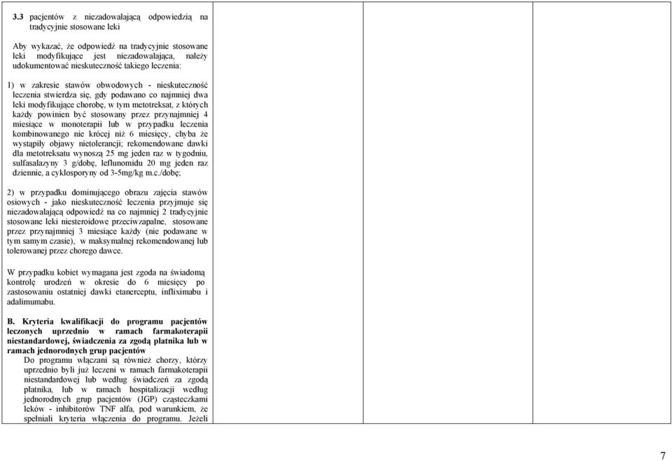 powinien być stosowany przez przynajmniej 4 miesiące w monoterapii lub w przypadku leczenia kombinowanego nie krócej niż 6 miesięcy, chyba że wystąpiły objawy nietolerancji; rekomendowane dawki dla