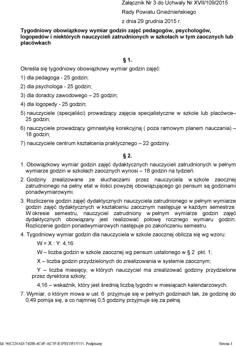 - 25 godzin; 5) nauczyciele (specjaliści) prowadzący zajęcia specjalistyczne w szkole lub placówce 25 godzin; 6) nauczyciele prowadzący gimnastykę korekcyjną ( poza ramowym planem nauczania) 18
