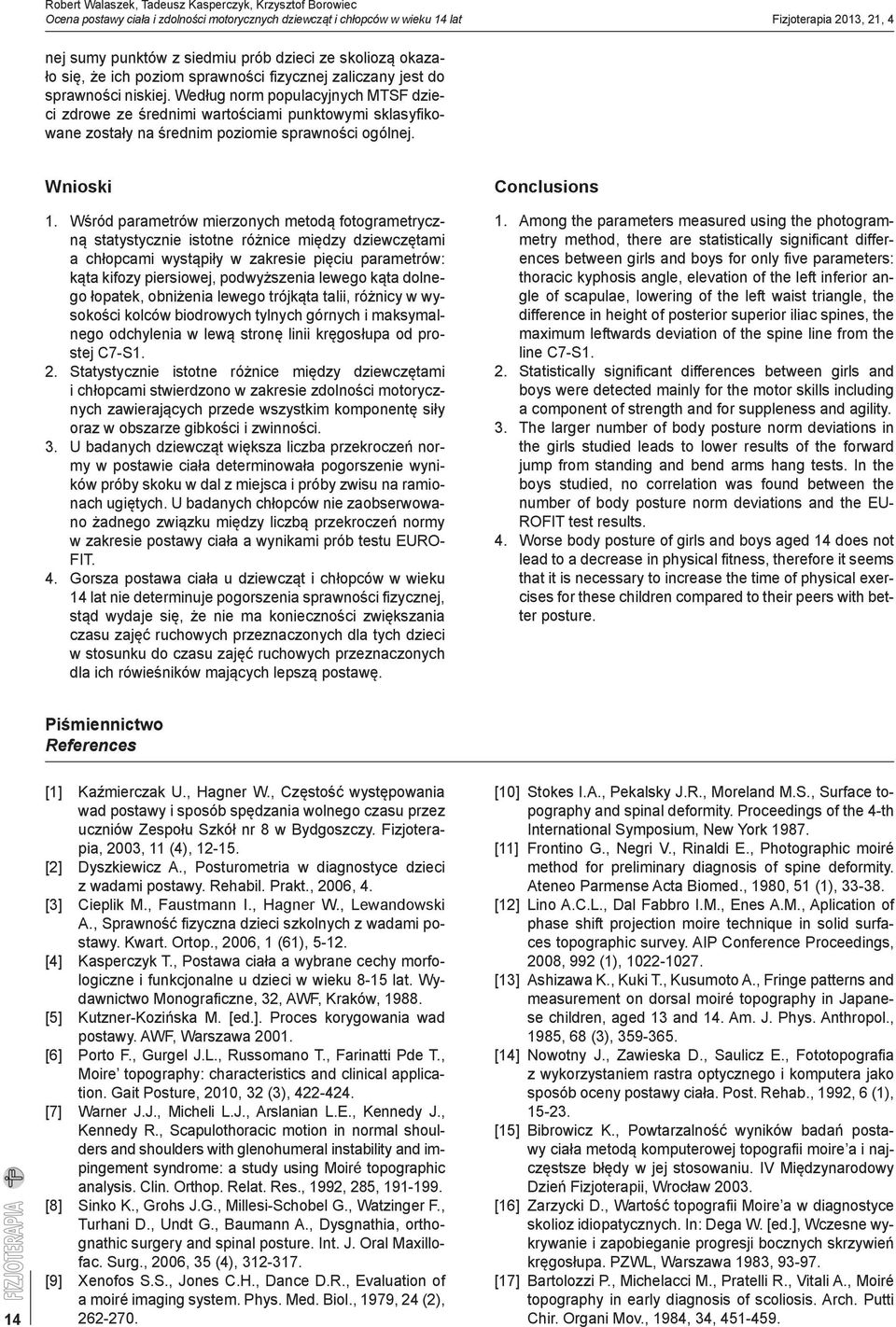 Według norm populacyjnych MTSF dzieci zdrowe ze średnimi wartościami punktowymi sklasyfikowane zostały na średnim poziomie sprawności ogólnej. Wnioski 1.