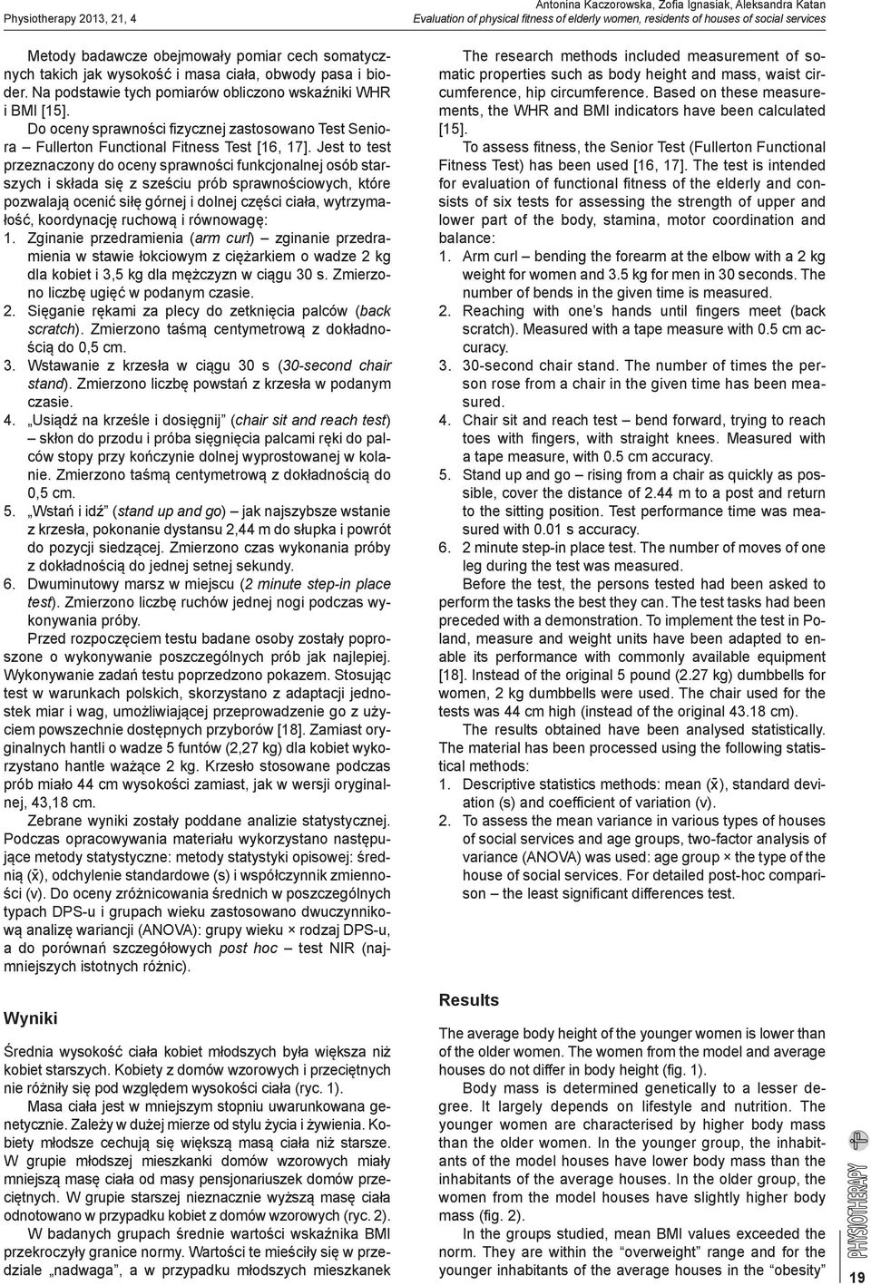 Do oceny sprawności fizycznej zastosowano Test Seniora Fullerton Functional Fitness Test [16, 17].