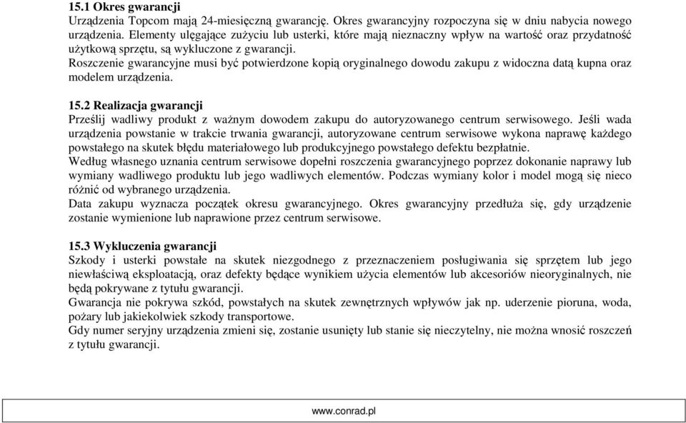 Roszczenie gwarancyjne musi być potwierdzone kopią oryginalnego dowodu zakupu z widoczna datą kupna oraz modelem urządzenia. 15.