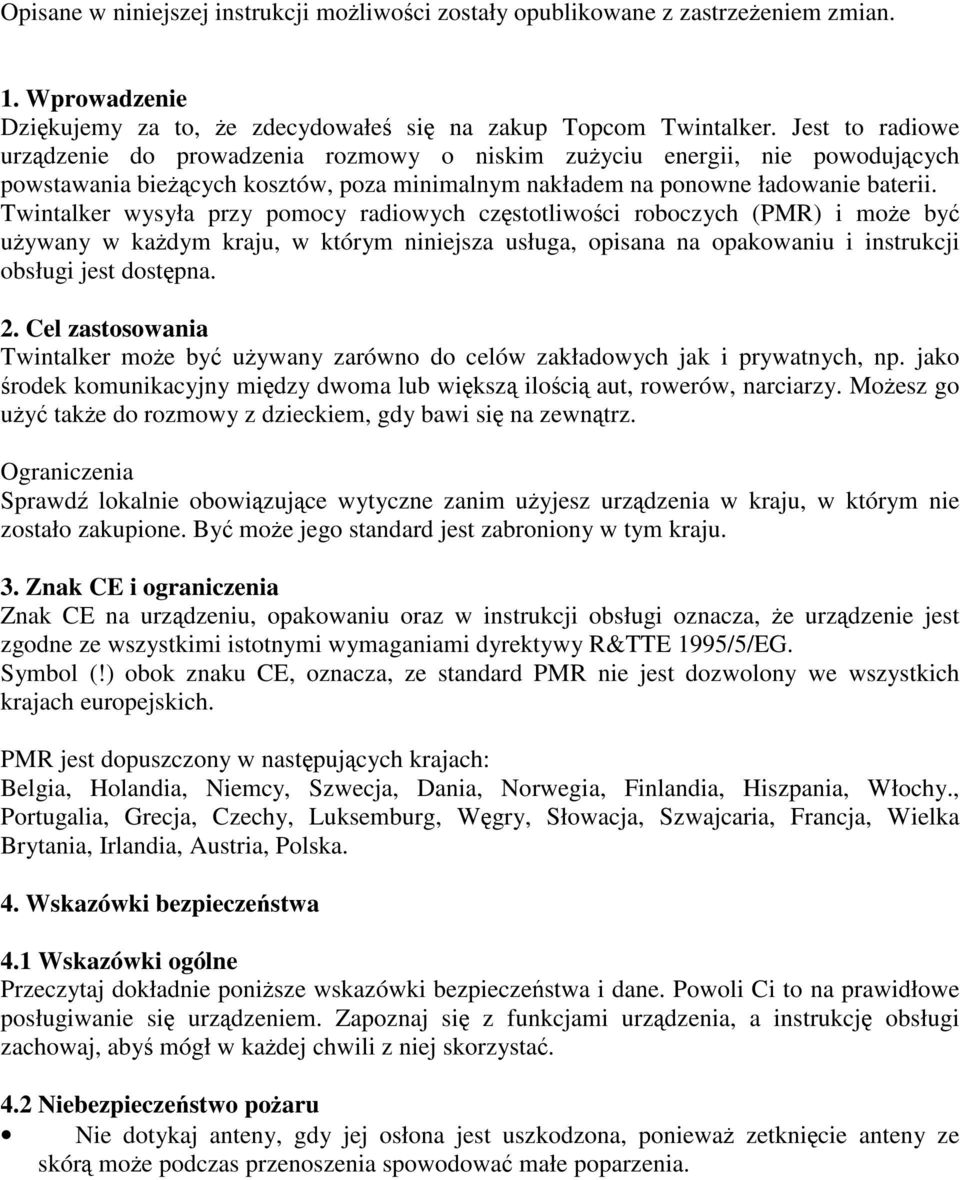 Twintalker wysyła przy pomocy radiowych częstotliwości roboczych (PMR) i może być używany w każdym kraju, w którym niniejsza usługa, opisana na opakowaniu i instrukcji obsługi jest dostępna. 2.