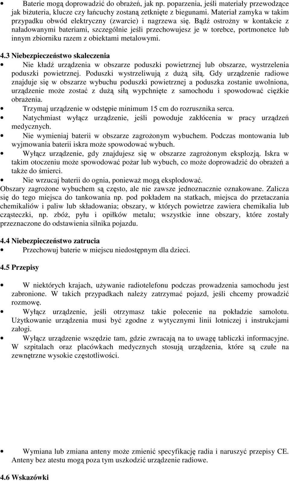 Bądź ostrożny w kontakcie z naładowanymi bateriami, szczególnie jeśli przechowujesz je w torebce, portmonetce lub innym zbiorniku razem z obiektami metalowymi. 4.