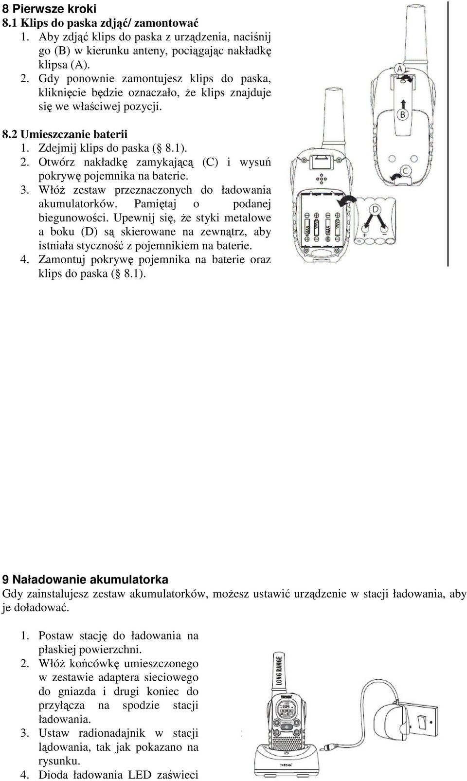 Otwórz nakładkę zamykającą (C) i wysuń pokrywę pojemnika na baterie. 3. Włóż zestaw przeznaczonych do ładowania akumulatorków. Pamiętaj o podanej biegunowości.