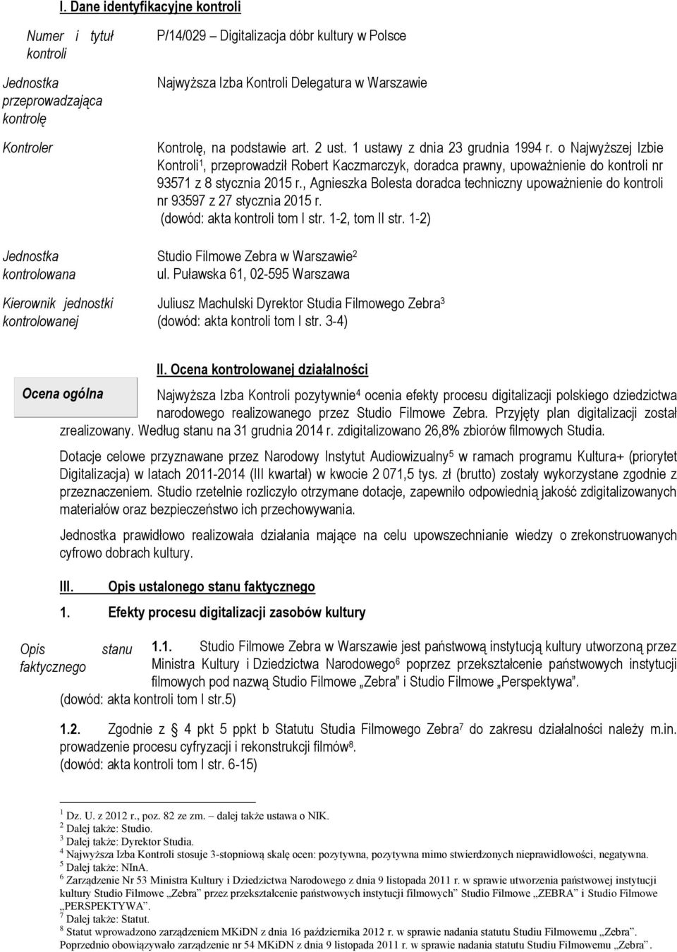 o Najwyższej Izbie Kontroli 1, przeprowadził Robert Kaczmarczyk, doradca prawny, upoważnienie do kontroli nr 93571 z 8 stycznia 2015 r.