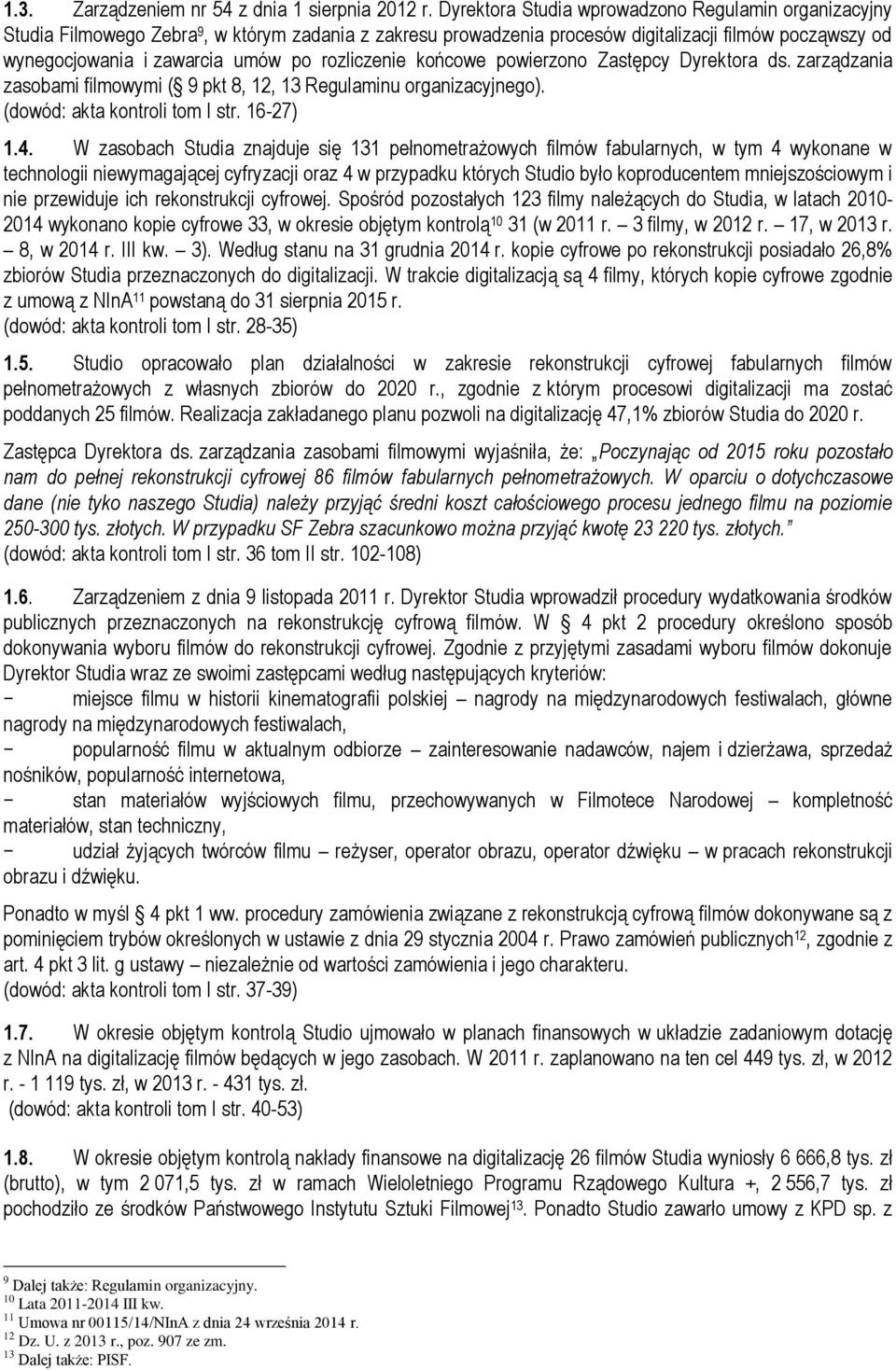 rozliczenie końcowe powierzono Zastępcy Dyrektora ds. zarządzania zasobami filmowymi ( 9 pkt 8, 12, 13 Regulaminu organizacyjnego). (dowód: akta kontroli tom I str. 16-27) 1.4.