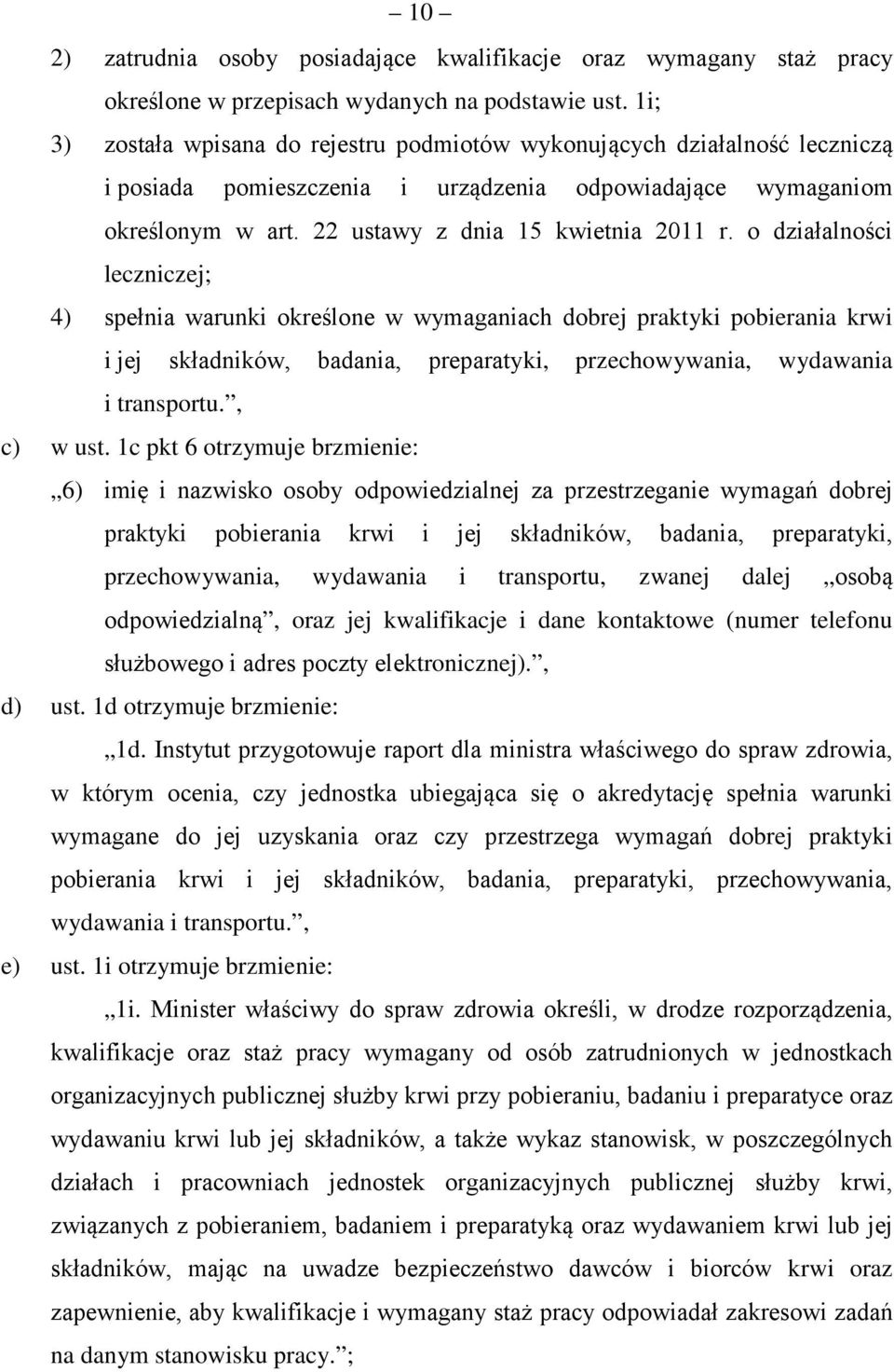 o działalności leczniczej; 4) spełnia warunki określone w wymaganiach dobrej praktyki pobierania krwi i jej składników, badania, preparatyki, przechowywania, wydawania i transportu., c) w ust.