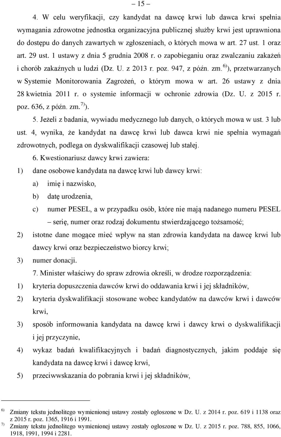 zm. 6) ), przetwarzanych w Systemie Monitorowania Zagrożeń, o którym mowa w art. 26 ustawy z dnia 28 kwietnia 2011 r. o systemie informacji w ochronie zdrowia (Dz. U. z 2015 r. poz. 636, z późn. zm.