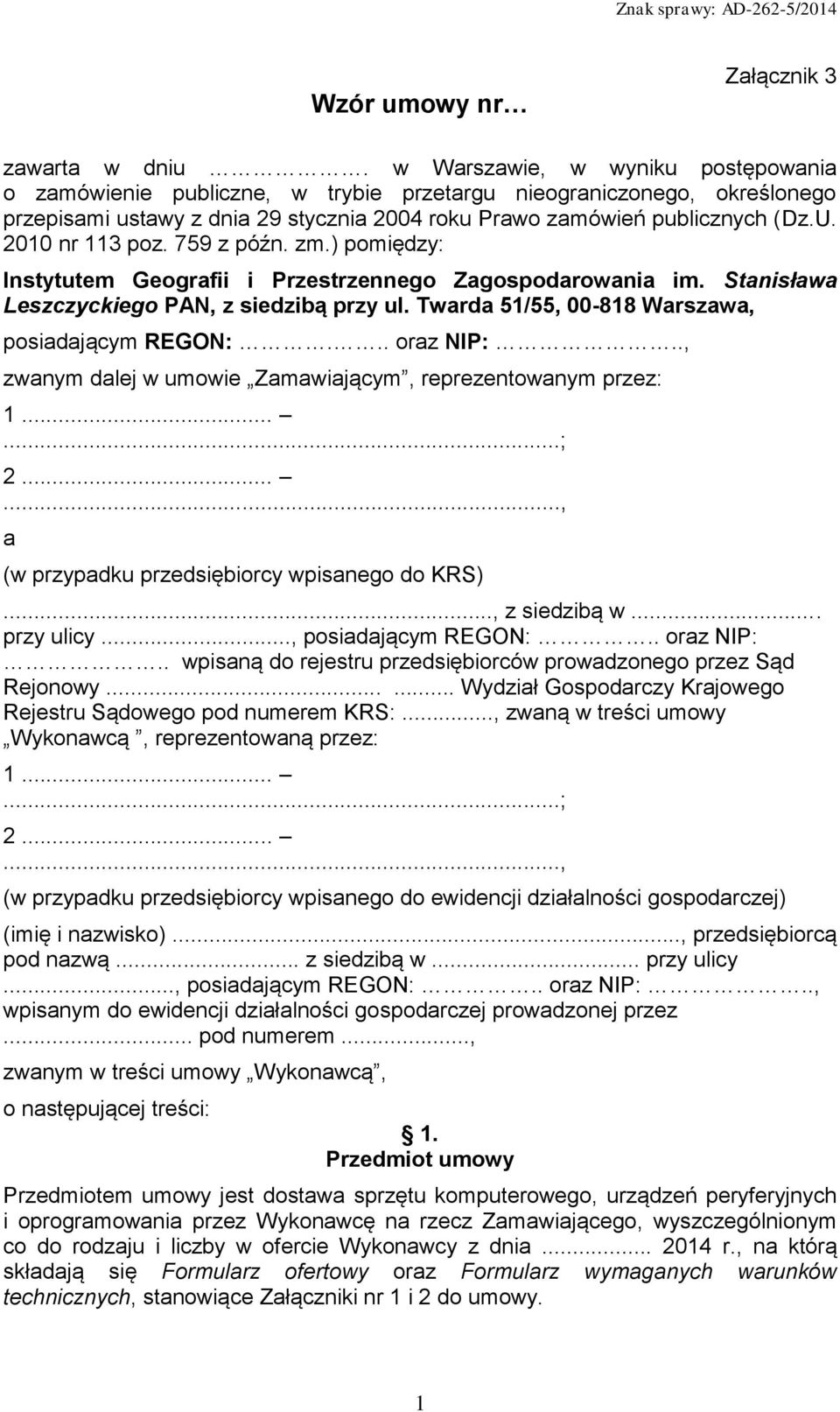 2010 nr 113 poz. 759 z późn. zm.) pomiędzy: Instytutem Geografii i Przestrzennego Zagospodarowania im. Stanisława Leszczyckiego PAN, z siedzibą przy ul.