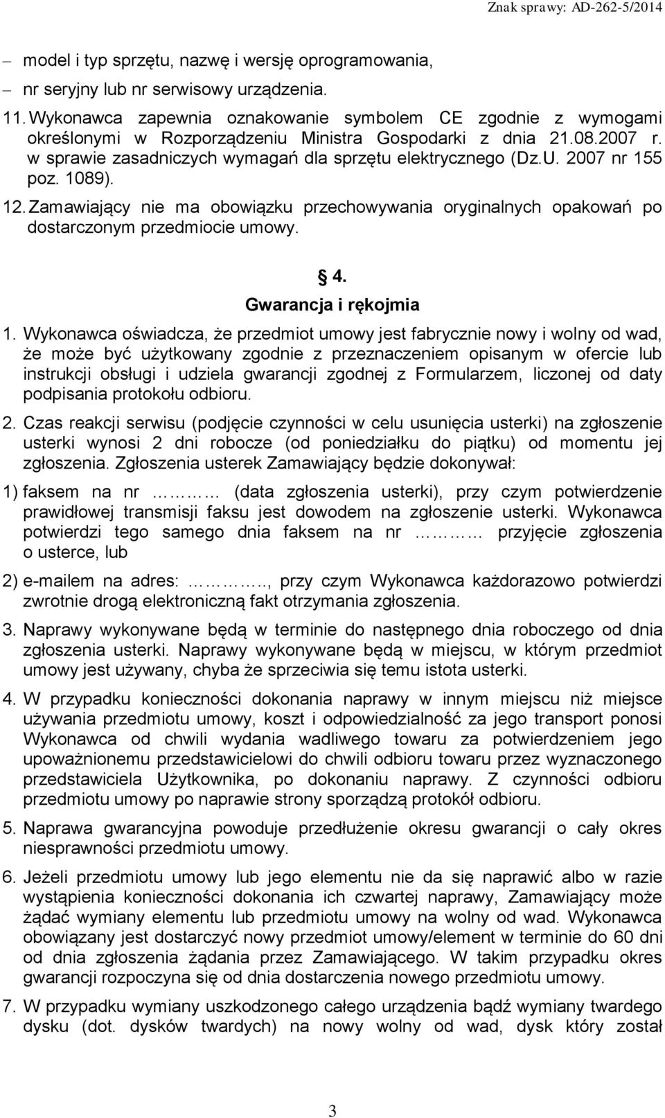 2007 nr 155 poz. 1089). 12. Zamawiający nie ma obowiązku przechowywania oryginalnych opakowań po dostarczonym przedmiocie umowy. 4. Gwarancja i rękojmia 1.