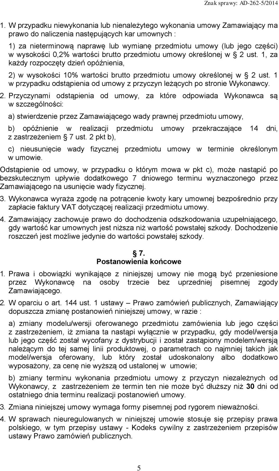 1 w przypadku odstąpienia od umowy z przyczyn leżących po stronie Wykonawcy. 2.