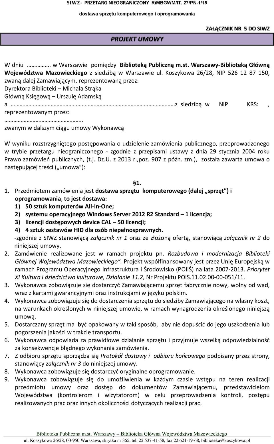 . zwanym w dalszym ciągu umowy Wykonawcą W wyniku rozstrzygniętego postępowania o udzielenie zamówienia publicznego, przeprowadzonego w trybie przetargu nieograniczonego - zgodnie z przepisami ustawy