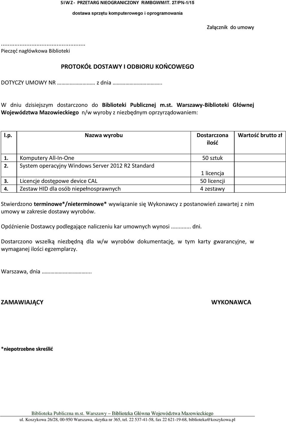 Komputery All-In-One 50 sztuk 2. System operacyjny Windows Server 2012 R2 Standard 1 licencja 3. Licencje dostępowe device CAL 50 licencji 4.