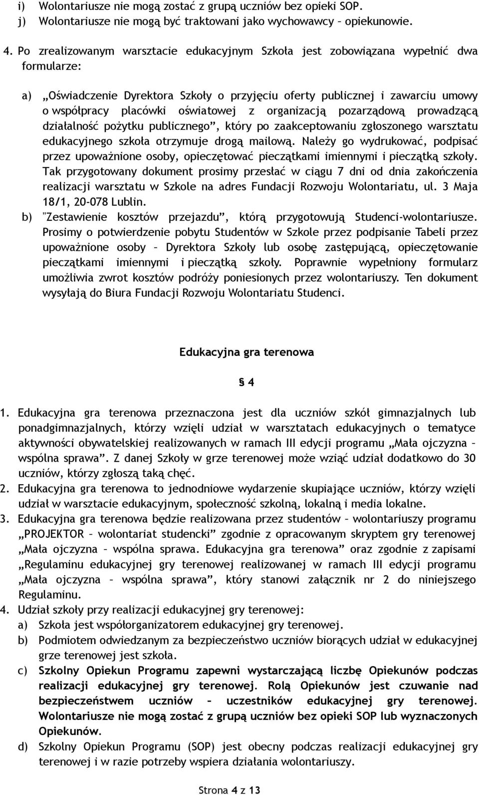 oświatowej z organizacją pozarządową prowadzącą działalność pożytku publicznego, który po zaakceptowaniu zgłoszonego warsztatu edukacyjnego szkoła otrzymuje drogą mailową.