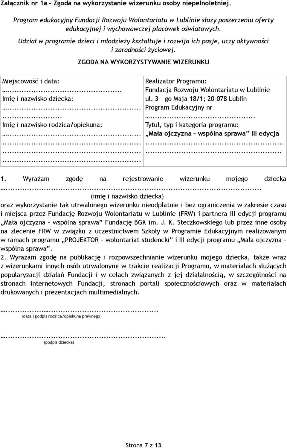 Udział w programie dzieci i młodzieży kształtuje i rozwija ich pasje, uczy aktywności i zaradności życiowej. ZGODA NA WYKORZYSTYWANIE WIZERUNKU Miejscowość i data:... Imię i nazwisko dziecka:.