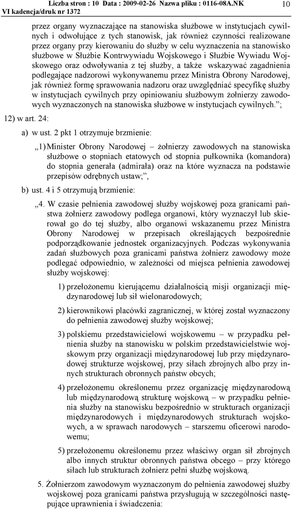 wyznaczenia na stanowisko służbowe w Służbie Kontrwywiadu Wojskowego i Służbie Wywiadu Wojskowego oraz odwoływania z tej służby, a także wskazywać zagadnienia podlegające nadzorowi wykonywanemu przez