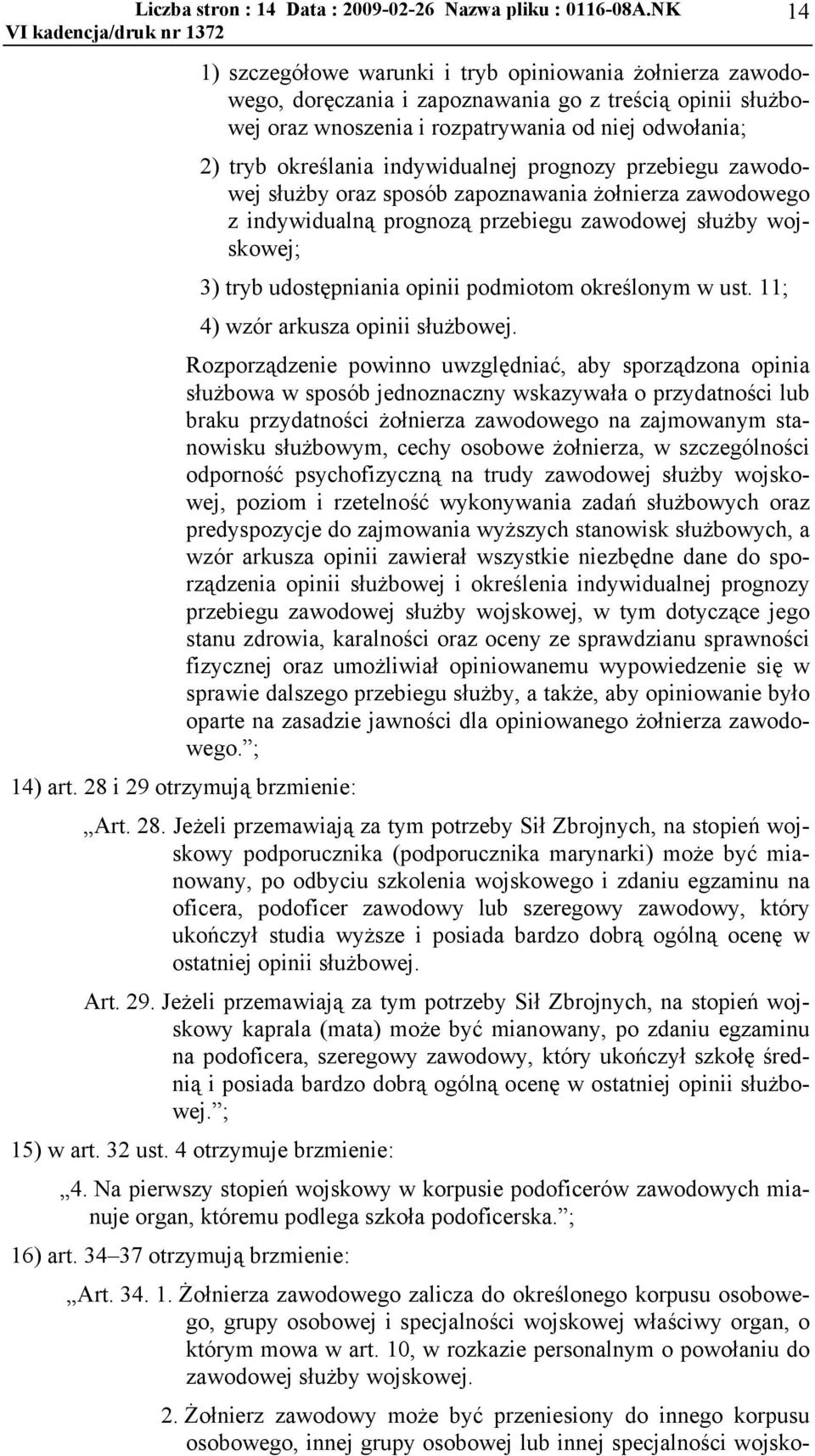 indywidualnej prognozy przebiegu zawodowej służby oraz sposób zapoznawania żołnierza zawodowego z indywidualną prognozą przebiegu zawodowej służby wojskowej; 3) tryb udostępniania opinii podmiotom