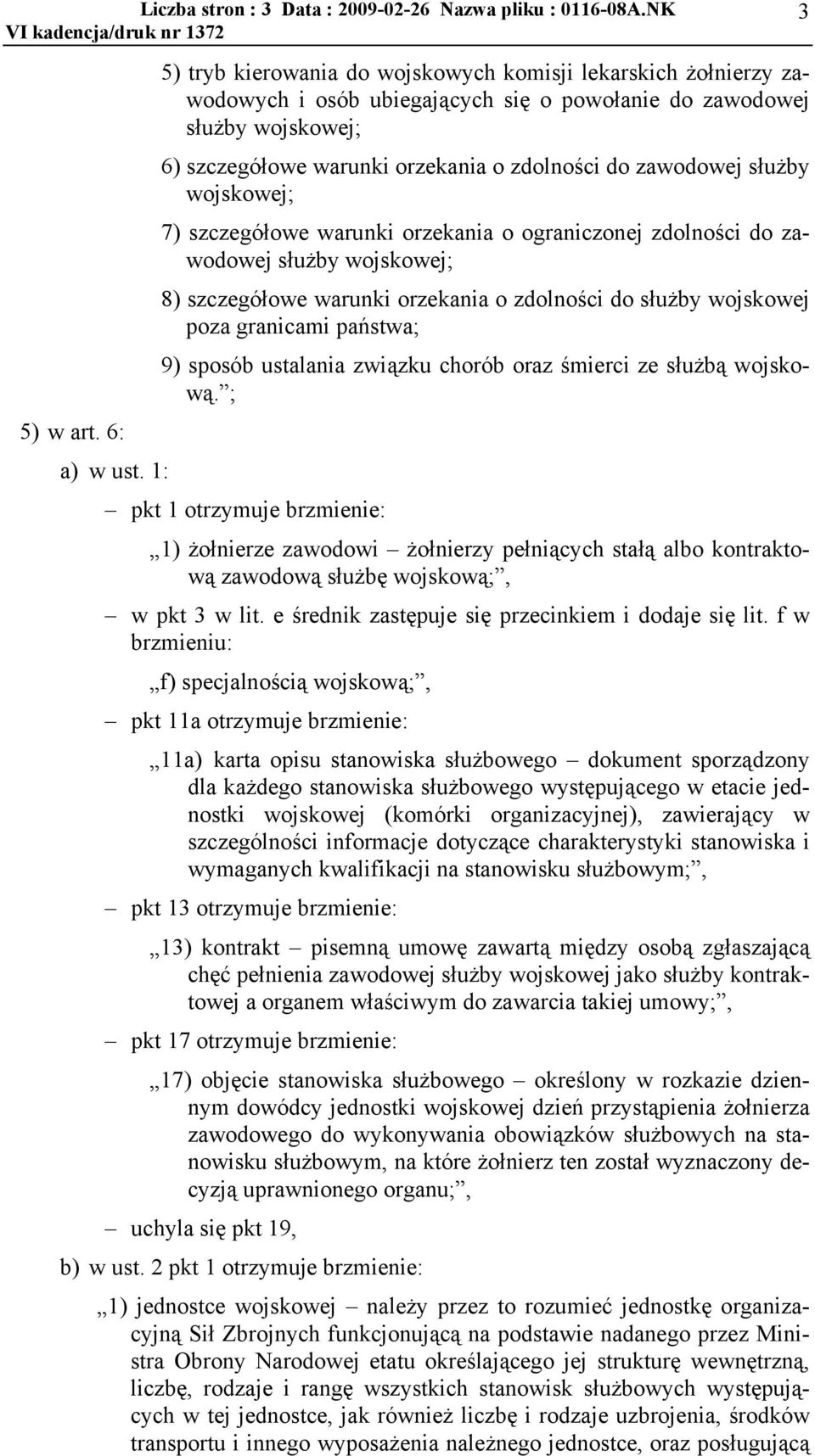 zawodowej służby wojskowej; 7) szczegółowe warunki orzekania o ograniczonej zdolności do zawodowej służby wojskowej; 8) szczegółowe warunki orzekania o zdolności do służby wojskowej poza granicami