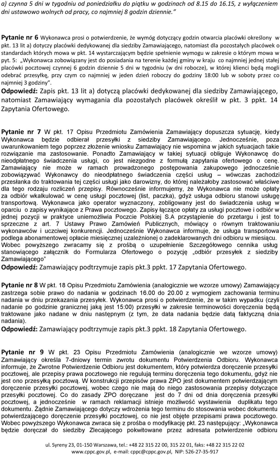 13 lit a) dotyczy placówki dedykowanej dla siedziby Zamawiającego, natomiast dla pozostałych placówek o standardach których mowa w pkt.