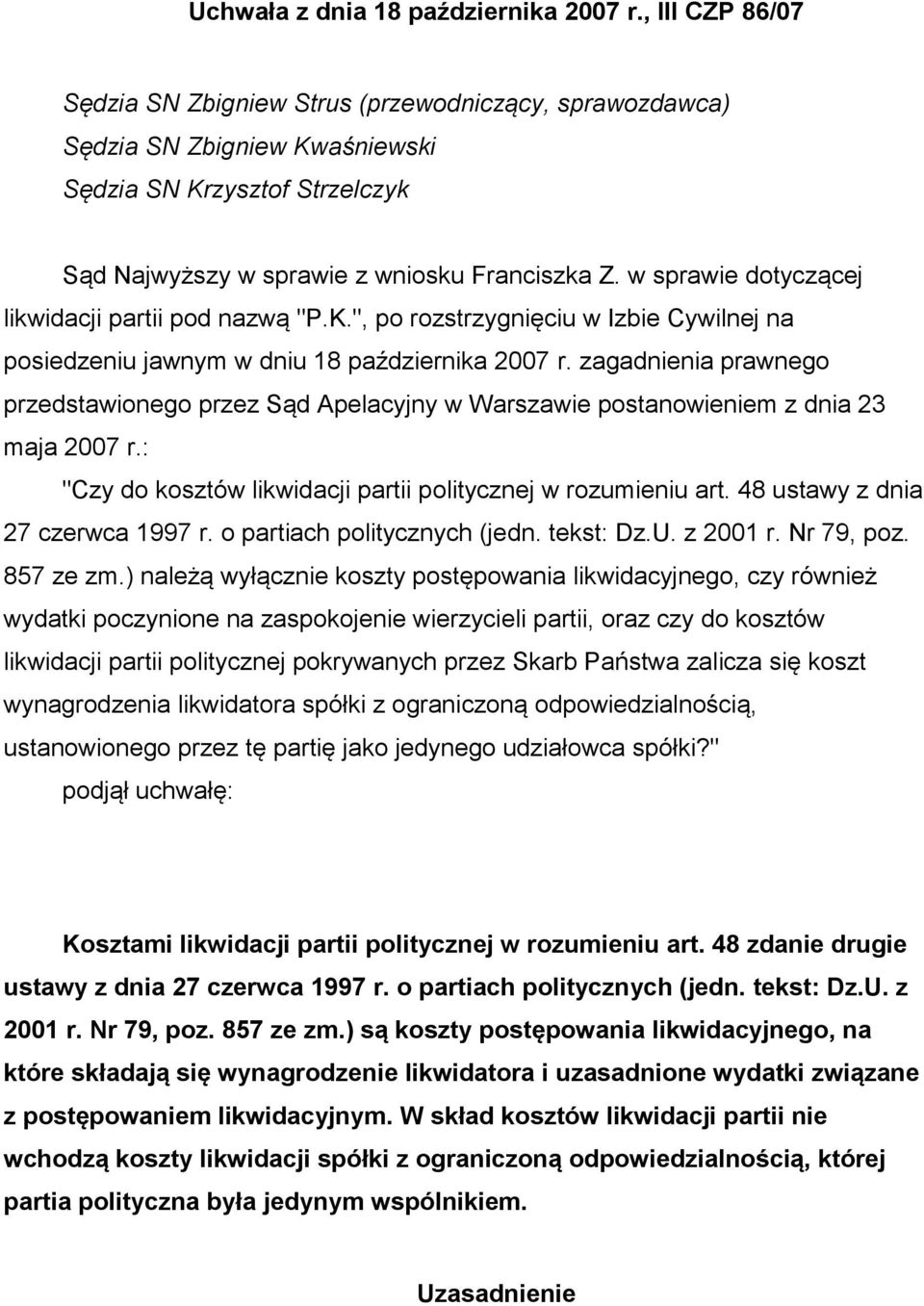 w sprawie dotyczącej likwidacji partii pod nazwą "P.K.", po rozstrzygnięciu w Izbie Cywilnej na posiedzeniu jawnym w dniu 18 października 2007 r.