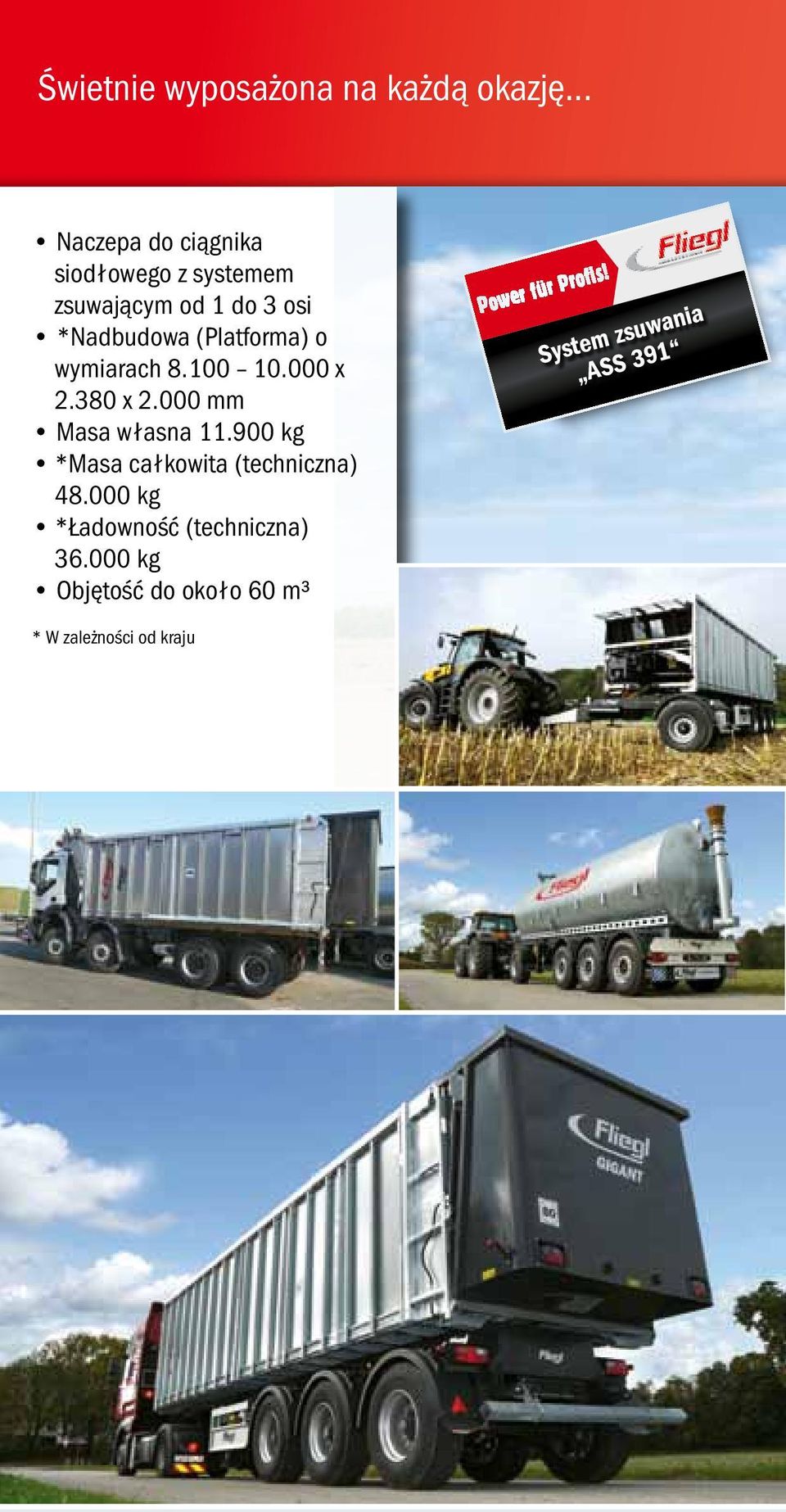 wymiarach 8.100 10.000 x 2.380 x 2.000 mm Masa własna 11.900 kg *Masa całkowita (techniczna) 48.