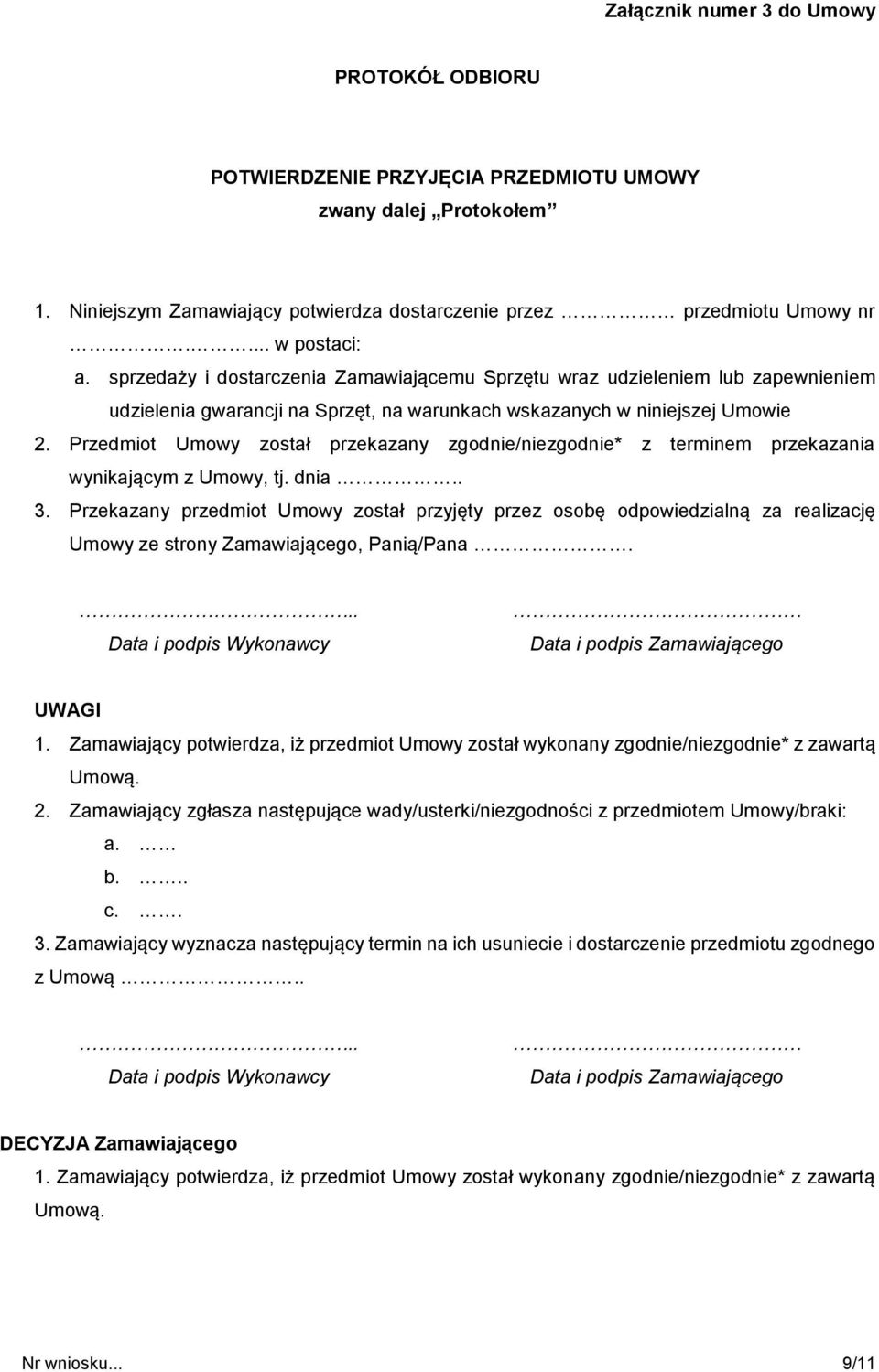 Przedmiot Umowy został przekazany zgodnie/niezgodnie* z terminem przekazania wynikającym z Umowy, tj. dnia.. 3.