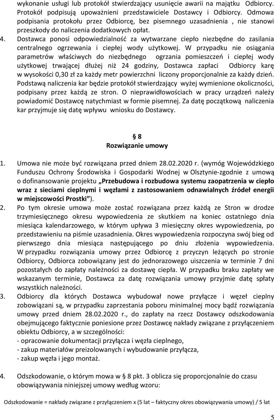 Dostawca ponosi odpowiedzialność za wytwarzane ciepło niezbędne do zasilania centralnego ogrzewania i ciepłej wody użytkowej.