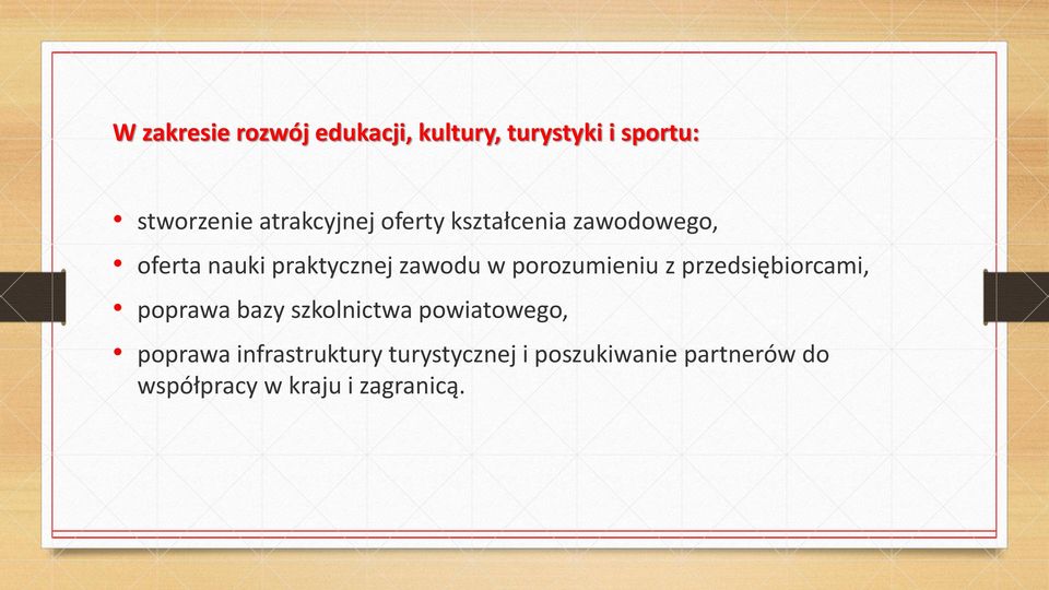 porozumieniu z przedsiębiorcami, poprawa bazy szkolnictwa powiatowego,