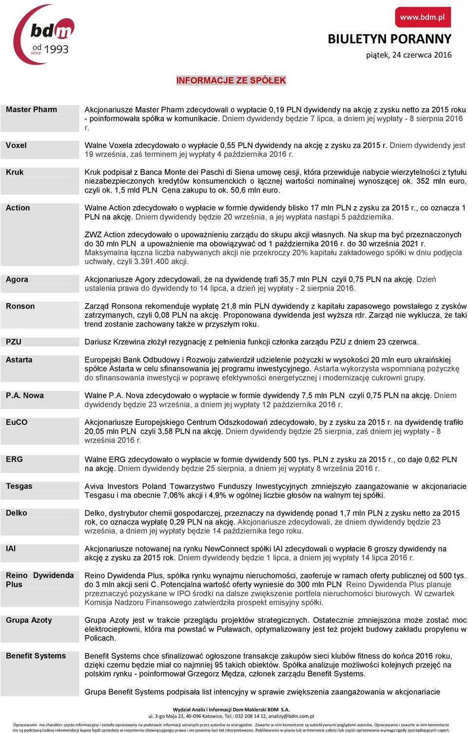 Dniem dywidendy jest 19 września, zaś terminem jej wypłaty 4 października 2016 r.