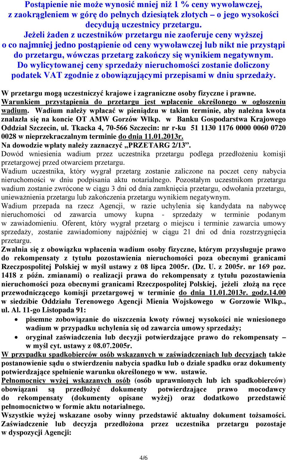 negatywnym. Do wylicytowanej ceny sprzedaży nieruchomości zostanie doliczony podatek VAT zgodnie z obowiązującymi przepisami w dniu sprzedaży.