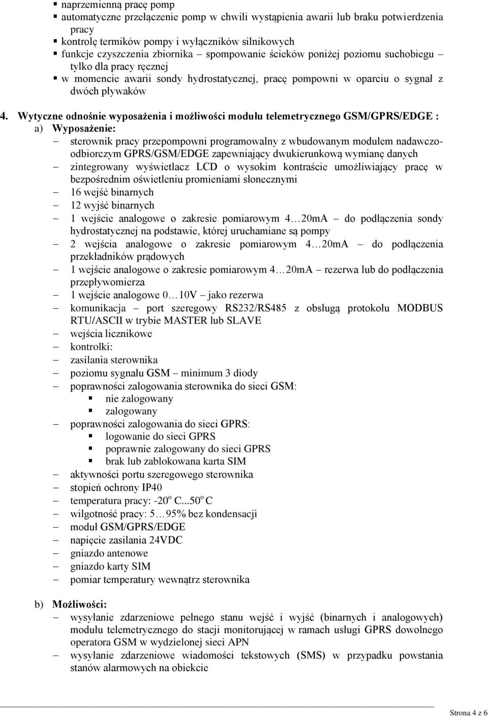 Wytyczne odnośnie wyposażenia i możliwości modułu telemetrycznego GSM/GPRS/EDGE : a) Wyposażenie: sterownik pracy przepompowni programowalny z wbudowanym modułem nadawczoodbiorczym GPRS/GSM/EDGE