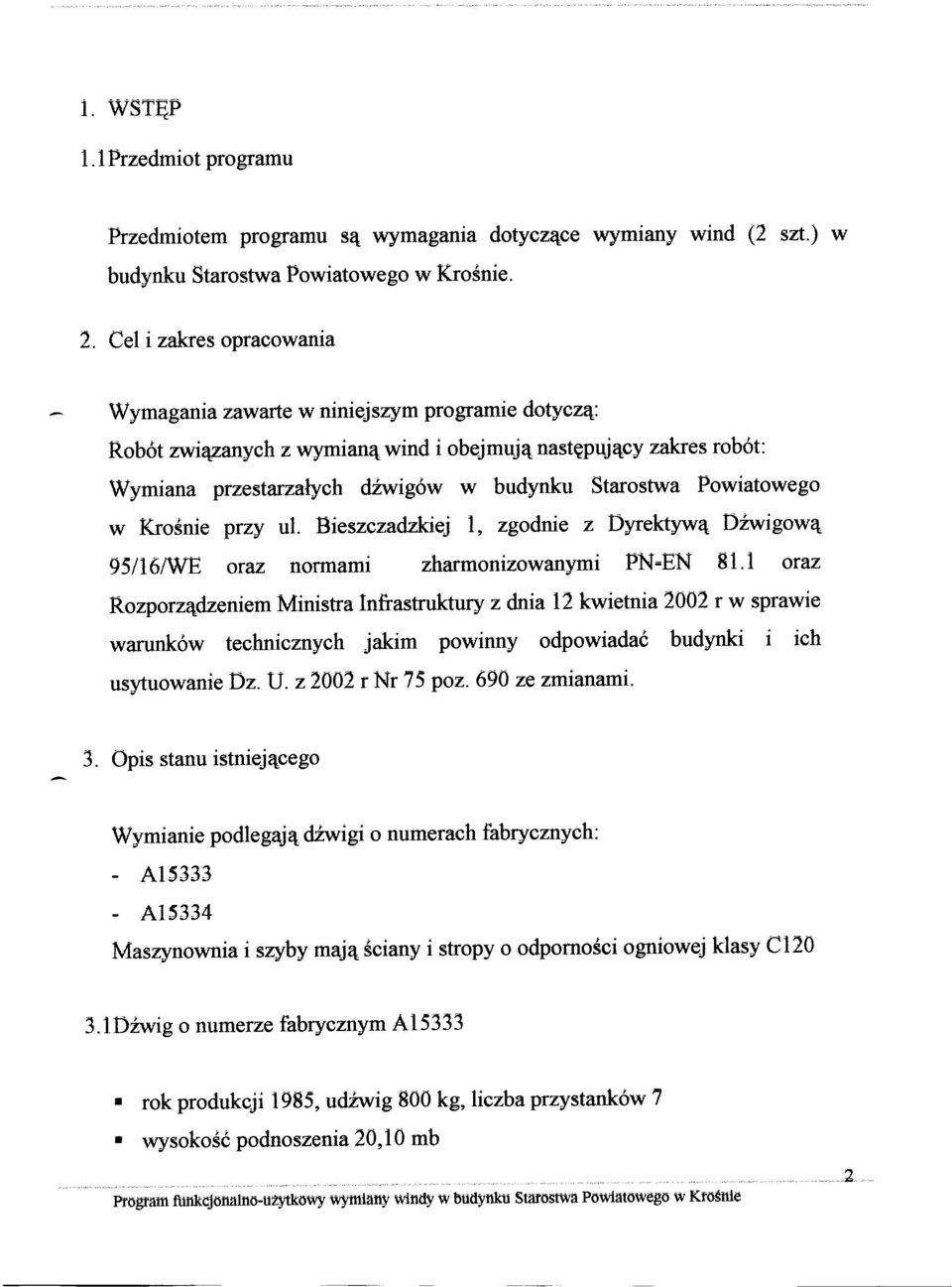 Powiatowego w Krośnie przy ul. Bieszczadzkiej 1, zgodnie z Dyrektywą Dźwigową 95/16/WE oraz normami zharmonizowanymi PN-EN 81.