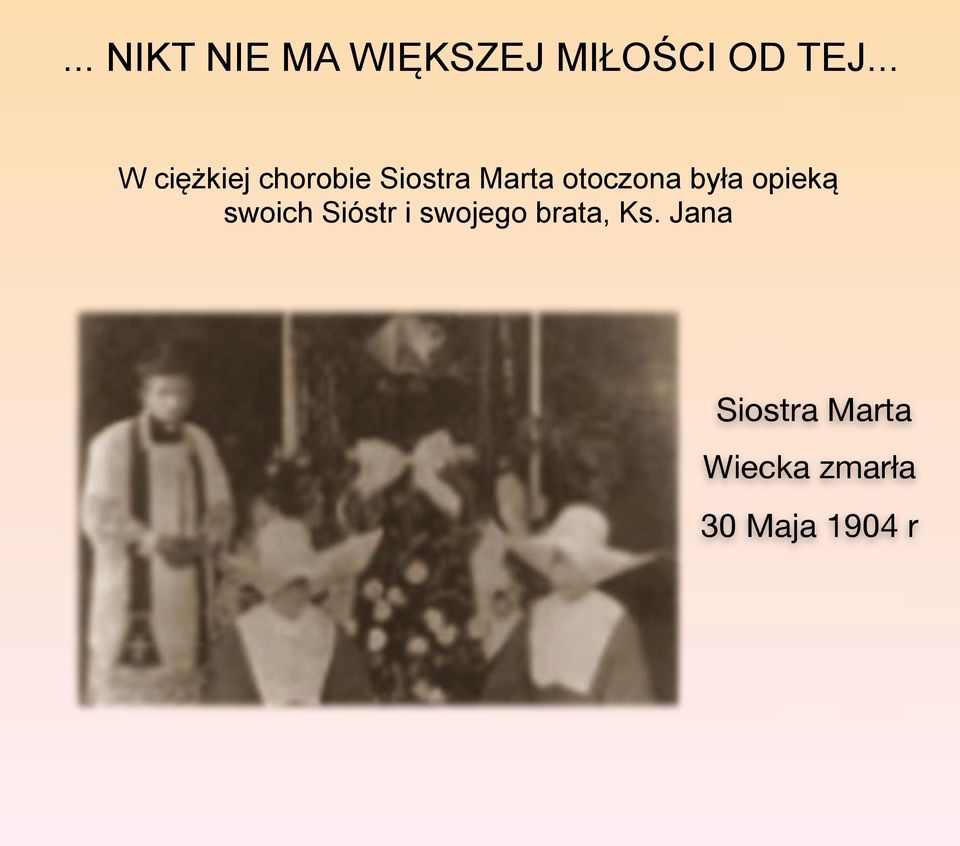 otoczona była opieką swoich Sióstr i swojego