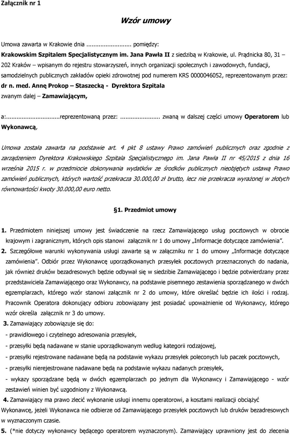 reprezentowanym przez: dr n. med. Annę Prokop Staszecką - Dyrektora Szpitala zwanym dalej Zamawiającym, a:...reprezentowaną przez:.