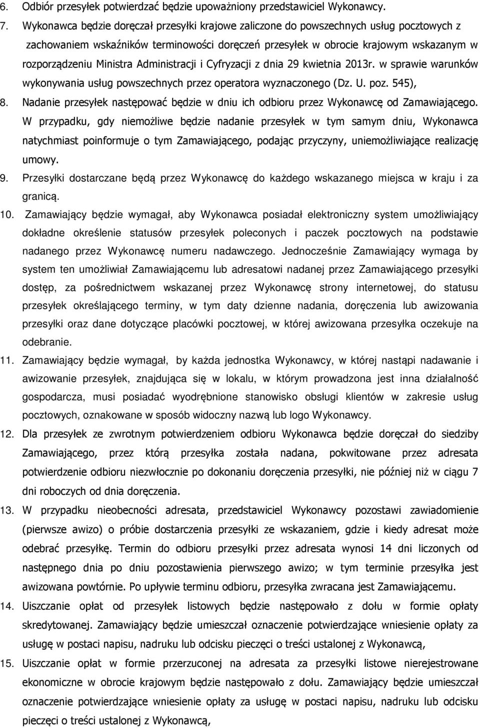 Administracji i Cyfryzacji z dnia 29 kwietnia 2013r. w sprawie warunków wykonywania usług powszechnych przez operatora wyznaczonego (Dz. U. poz. 545), 8.