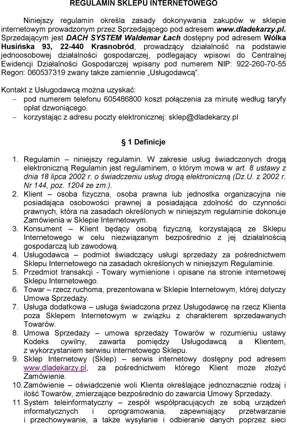 do Centralnej Ewidencji Działalności Gospodarczej wpisany pod numerem NIP: 922-260-70-55 Regon: 060537319 zwany także zamiennie Usługodawcą.