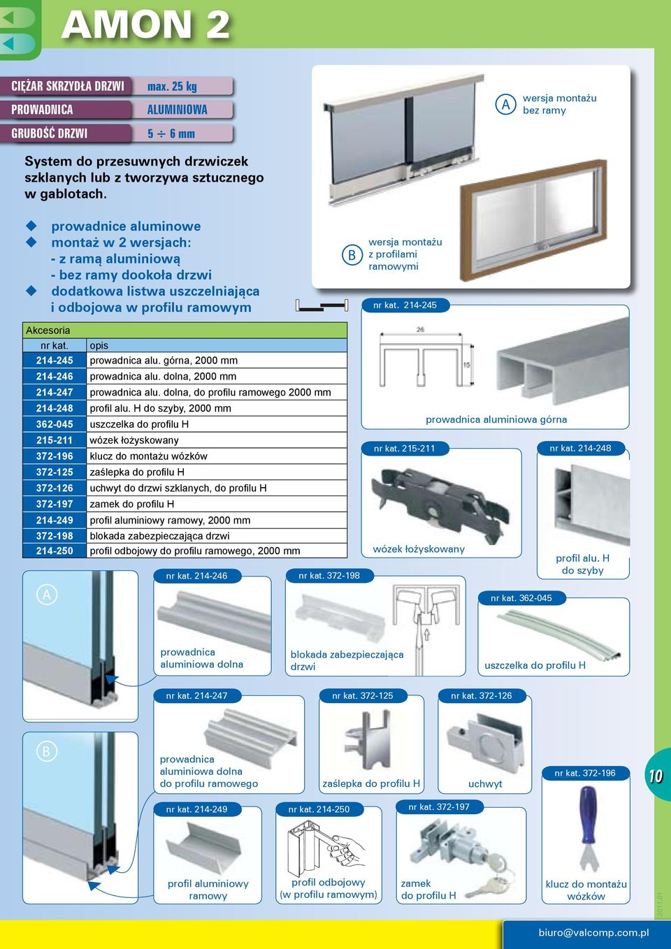 214-245 Akcesoria nr kat. opis 214-245 prowadnica alu. górna, 2000 mm 214-246 prowadnica alu. dolna, 2000 mm 214-247 prowadnica alu. dolna, do profilu ramowego 2000 mm 214-248 profil alu.