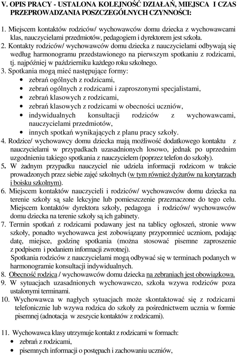 Kontakty rodziców/ wychowawców domu dziecka z nauczycielami odbywają się według harmonogramu przedstawionego na pierwszym spotkaniu z rodzicami, tj. najpóźniej w październiku każdego roku szkolnego.