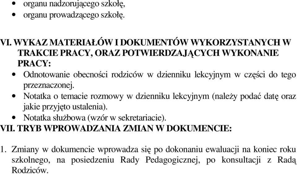 lekcyjnym w części do tego przeznaczonej. Notatka o temacie rozmowy w dzienniku lekcyjnym (należy podać datę oraz jakie przyjęto ustalenia).