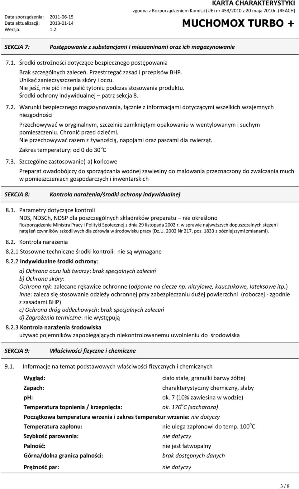 Warunki bezpiecznego magazynowania, łącznie z informacjami dotyczącymi wszelkich wzajemnych niezgodności Przechowywać w oryginalnym, szczelnie zamkniętym opakowaniu w wentylowanym i suchym