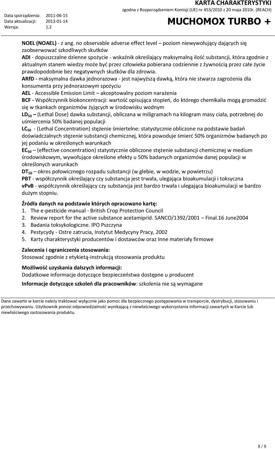 zgodnie z aktualnym stanem wiedzy może być przez człowieka pobierana codziennie z żywnością przez całe życie prawdopodobnie bez negatywnych skutków dla zdrowia.