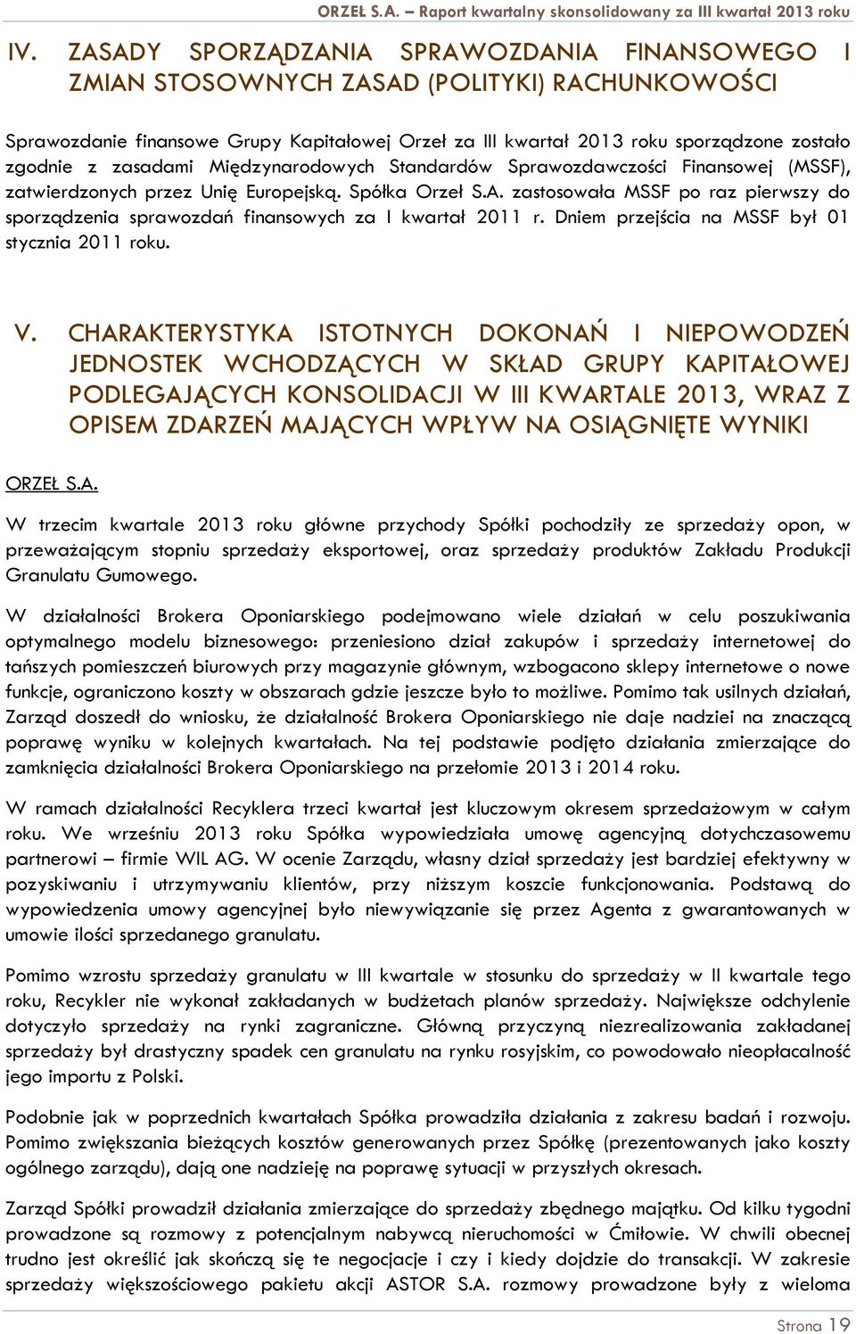 kwartał 2013 roku sporządzone zostało zgodnie z zasadami Międzynarodowych Standardów Sprawozdawczości Finansowej (MSSF), zatwierdzonych przez Unię Europejską. Spółka Orzeł S.A.