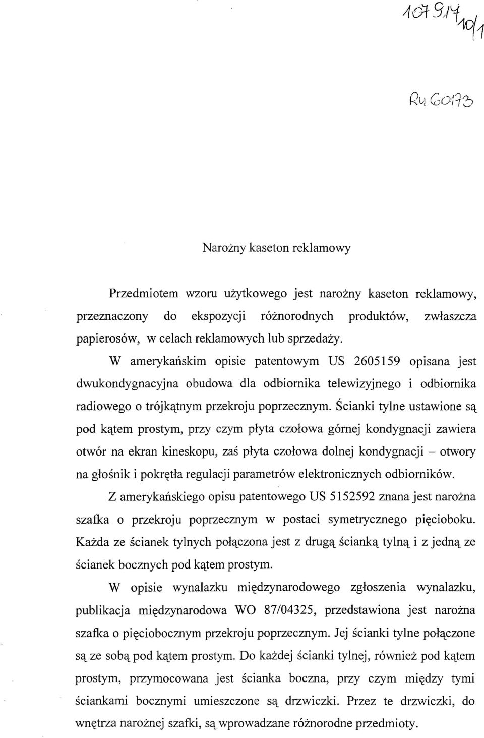 Ścianki tylne ustawione są pod kątem prostym, przy czym płyta czołowa górnej kondygnacji zawiera otwór na ekran kineskopu, zaś płyta czołowa dolnej kondygnacji - otwory na głośnik i pokrętła