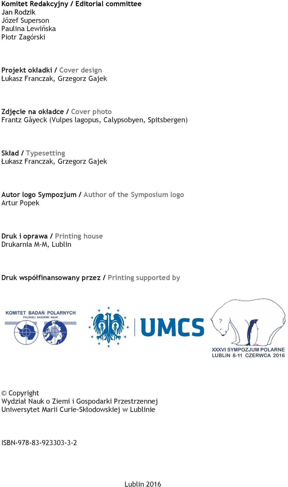 Gajek Autor logo Sympozjum / Author of the Symposium logo Artur Popek Druk i oprawa / Printing house Drukarnia M M, Lublin Druk współfinansowany przez /