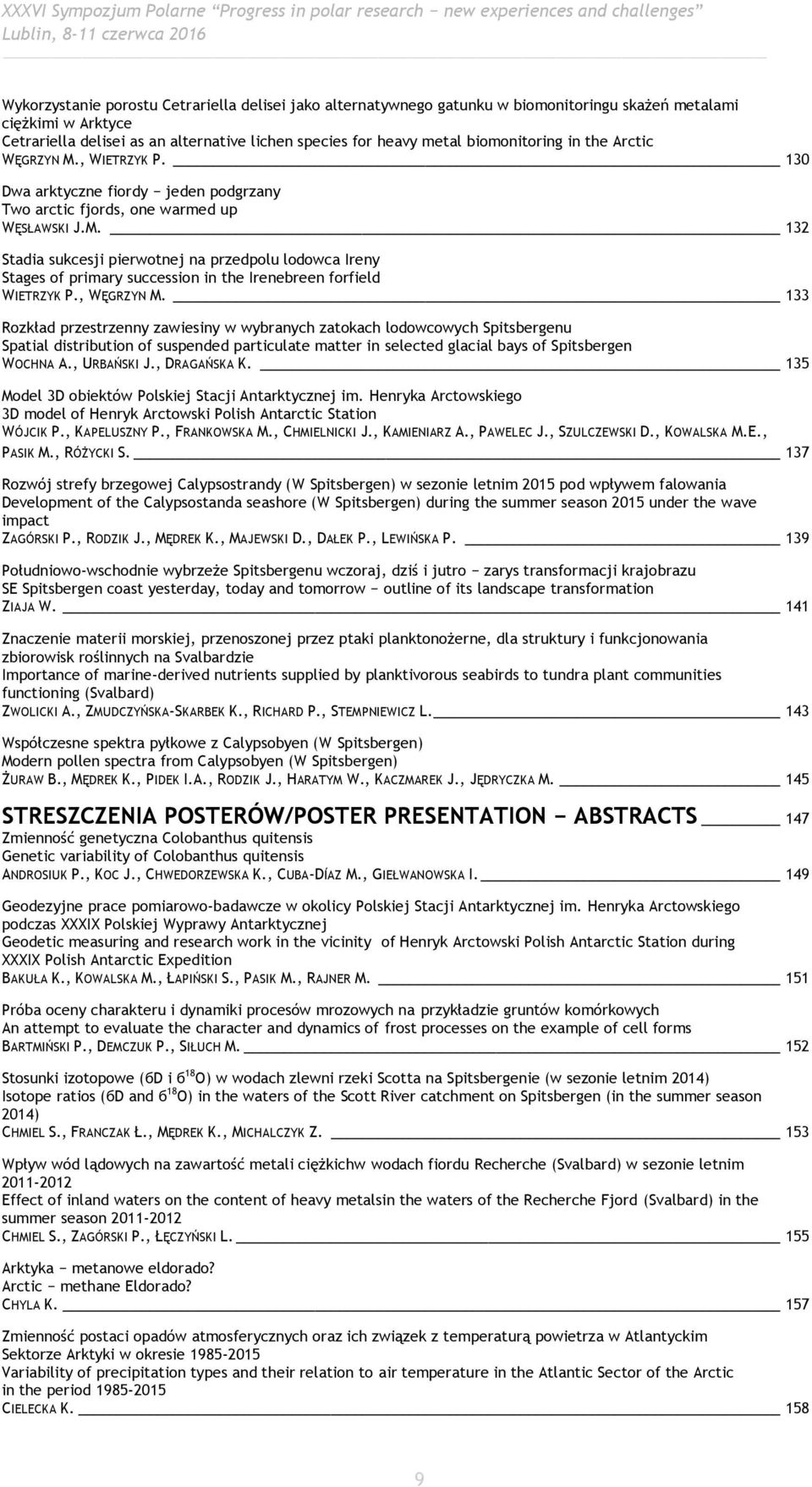 , WĘGRZYN M. 133 Rozkład przestrzenny zawiesiny w wybranych zatokach lodowcowych Spitsbergenu Spatial distribution of suspended particulate matter in selected glacial bays of Spitsbergen WOCHNA A.