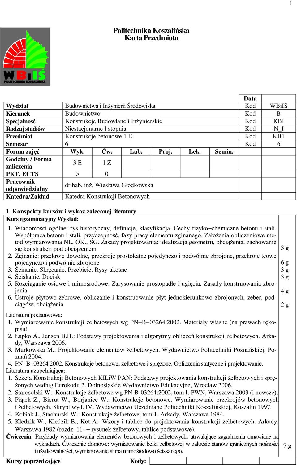 ZałoŜenia obliczeniowe metod wymiarowania NL, OK., SG. Zasady projektowania: idealizacja geometrii, obciąŝenia, zachowanie się konstrukcji pod obciąŝeniem 2.